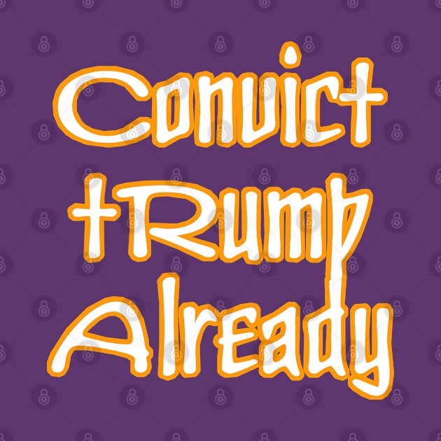 Convict tRump Already - Back by SubversiveWare