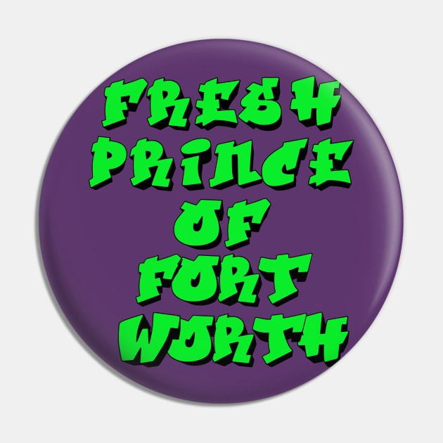 Fresh Prince Of Fort Worth Pin by djbryanc