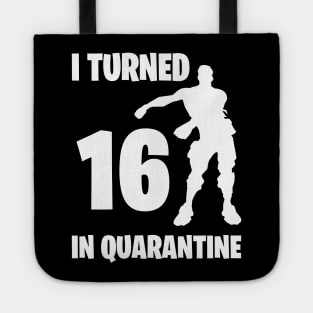 I Turned 16 In Quarantine - Birthday Quarantined Tote