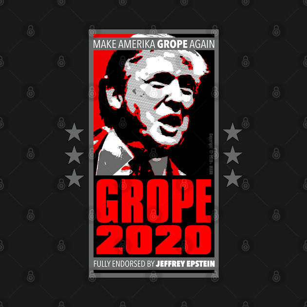 Disover Funny Trump Saying - GROPE 2020 - Make America GROPE Again - Fully Endorsed by Jeffery Epstein - Donald Trump Election Political Satire Design, Spoof of MAGA and Trumpism. - Funny Trump Saying - T-Shirt