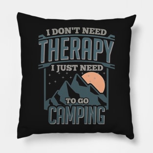 I Dont Need Therapy Just to Go Camping Pillow