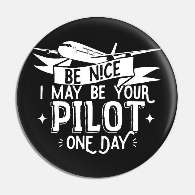 Be Nice I May Be Your Pilot One Day - Pilot Aviation Flight design Pin by theodoros20