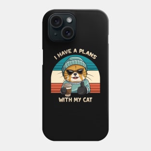I have A Plan With My Cat Phone Case