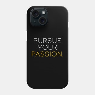 Pursue Your Passion Phone Case