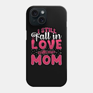 I Still Fall In Love With My Mom Phone Case