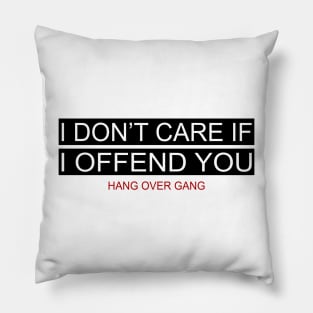 I Don’t Care If I Offend You Pillow