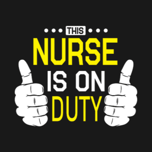 This nurse is on duty T-Shirt