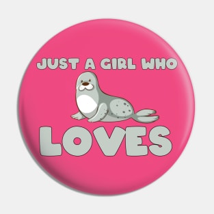 Just a girl who loves Seals Pin