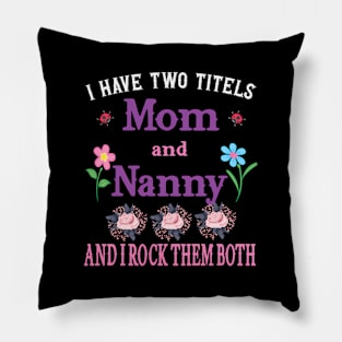 I Have Two Titles Mom And Nanny Mothers Day Pillow