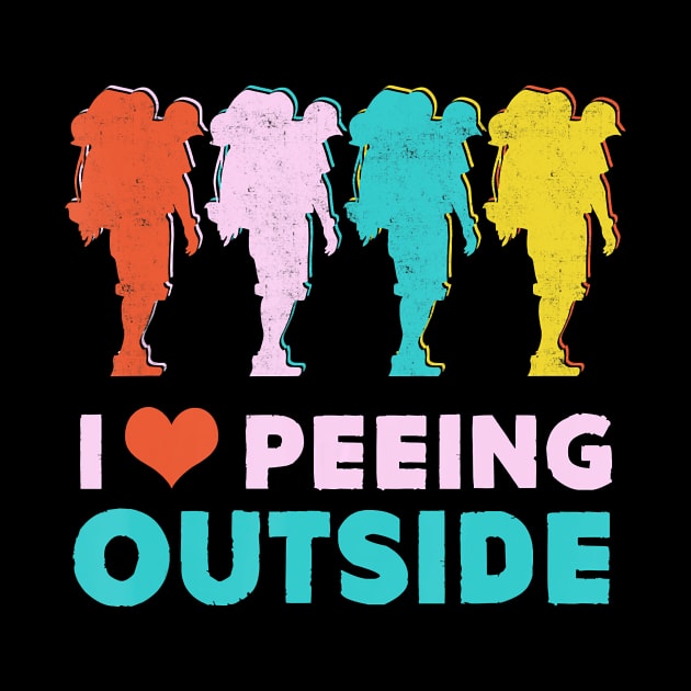 Camping Hiking Gift- I Love Peeing Outside- Hiker T-Shirt by JaydeMargulies