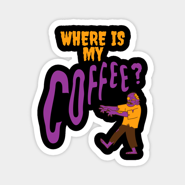 Where is my Coffee Zombie Kaffee Junkie Magnet by Maggini Art