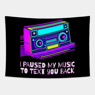 I Paused My Music to Text You Back Funny Nostalgic Retro Vintage Boombox 80's 90's Music Tee Tapestry