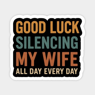 Good Luck Silencing My Wife - Funny Bold Retro Statement Magnet