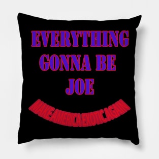 everything gonna be joe Pillow