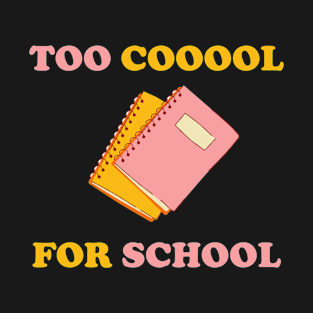 Too Cool For School T-Shirt