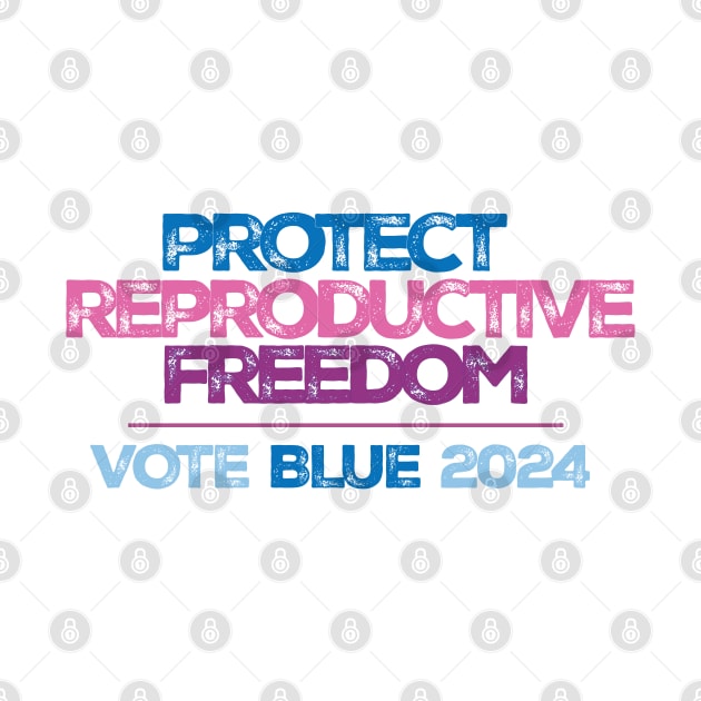 Protect Reproductive Freedom Vote Blue 2024 by Stonework Design Studio