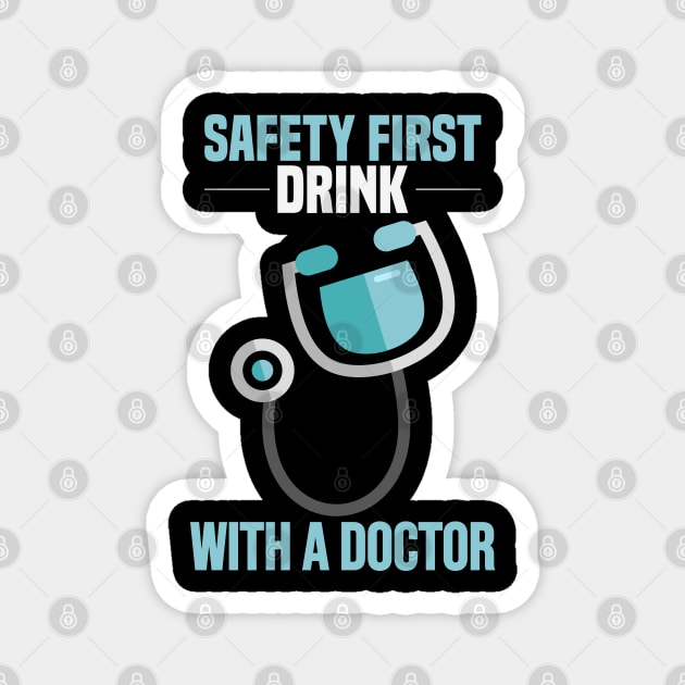 Safety first - Drink with a doctor! Funny Doctor and Medical Gifts Magnet by Shirtbubble