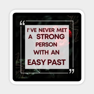 I Have Never Met A Strong Person With An Easy Past - 2 Magnet