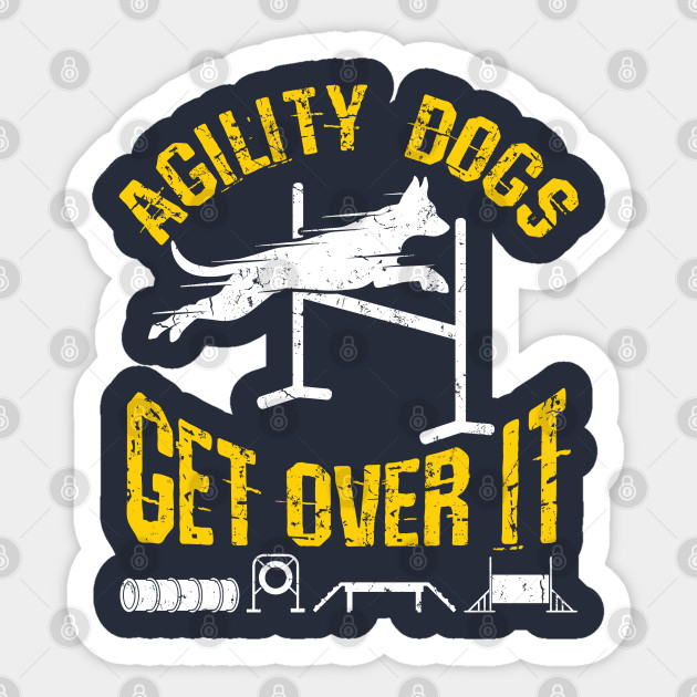 Agility Dogs Get Over It Agility Dog Sticker Teepublic Uk