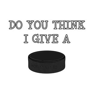 funny Ice Hockey DO YOU THINK I GIVE A PUCK T-Shirt