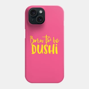 Born To Be Dushi Phone Case