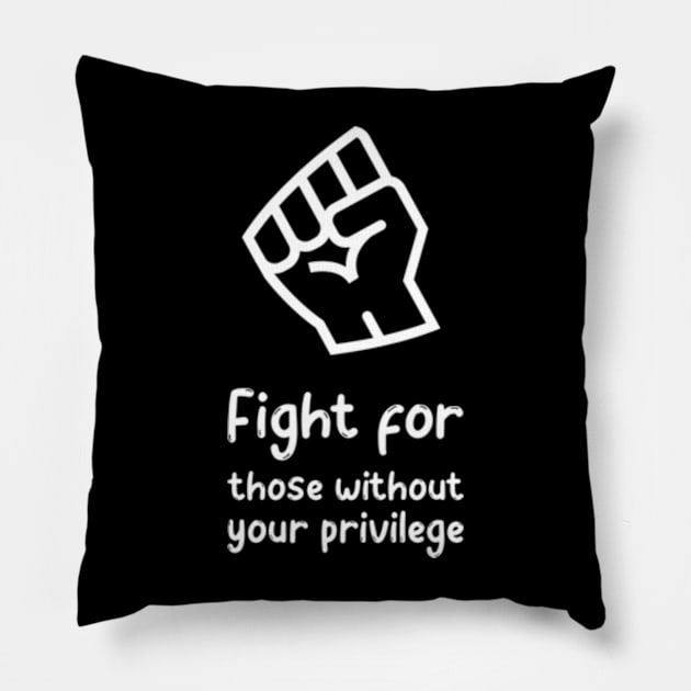 Fight for those without your privilege Pillow by ZENAMAY