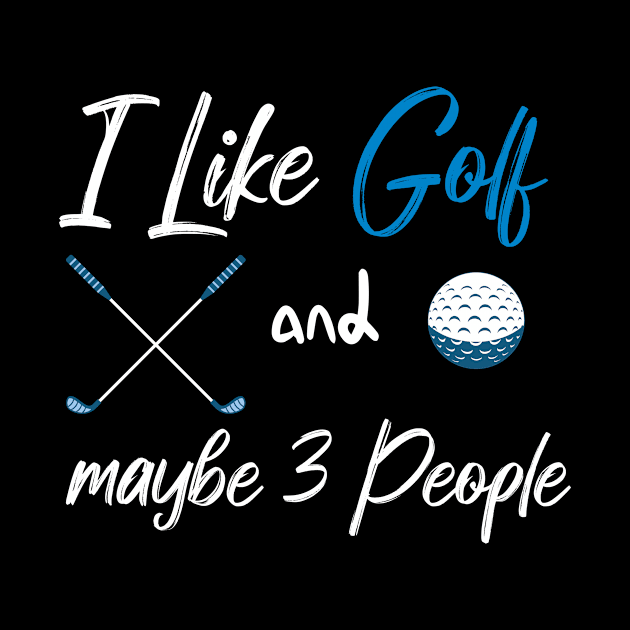 I Like Golf And Maybe 3 People Quote With Sticks And Balls Graphic illustration by MerchSpot