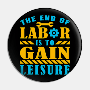 The end of labor is to gain leisure Pin