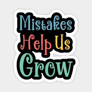 Mistakes Help Us Grow - positive quotes and sayings Magnet