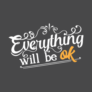 Everything will be OK T-Shirt