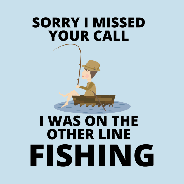 Sorry I missed your call I was on the other line fishing by Jo3Designs