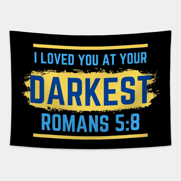 I Loved You At Your Darkest | Bible Verse Romans 5:8 Tapestry by All Things Gospel