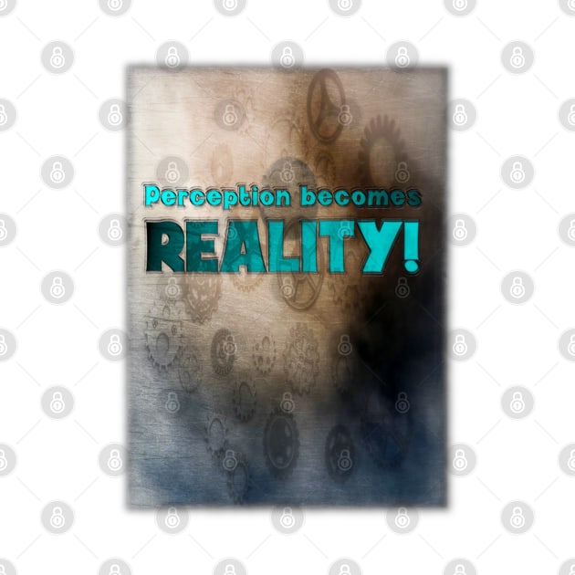 Perception Becomes Reality! by OriginalDarkPoetry