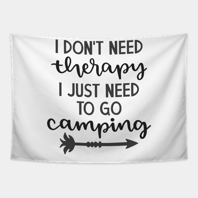 I Don't Need Therapy, I Just Need To Go Camping Outdoors Shirt, Hiking Shirt, Adventure Shirt Tapestry by ThrivingTees