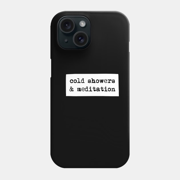 Cold showers and meditation Phone Case by BrightOne