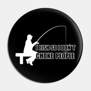 I FISH SO I DONT CHOKE PEOPLE Pin