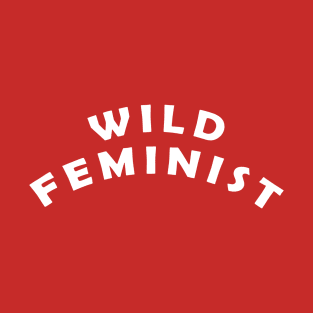 Wild Feminist T-Shirt