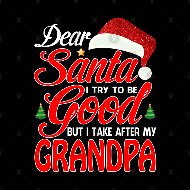 Dear Santa I Tried To Be Good But I Take After My GRANDPA T-Shirt by intelus