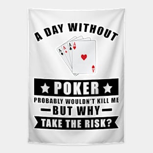 A day without Poker probably wouldn't kill me but why take the risk Tapestry