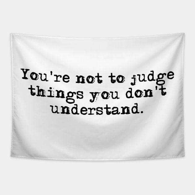 You're not to judge things you don't understand - Outlander quote Tapestry by peggieprints