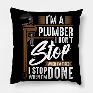 Plumber - I Don't Stop Wehn I'm Tired I Stop When I'm Done Pillow