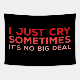 I Just Cry Sometimes It's No Big Deal Tapestry