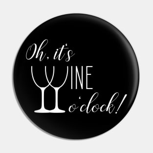 Oh, it's wine o'clock - Funny Wine Lover gift Pin