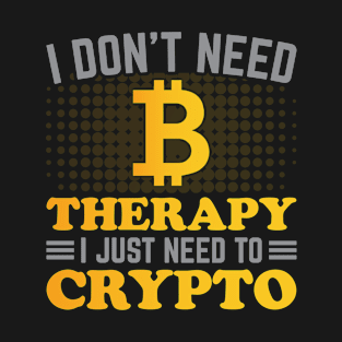 I Don't Need Therapy Only Crypto T-Shirt