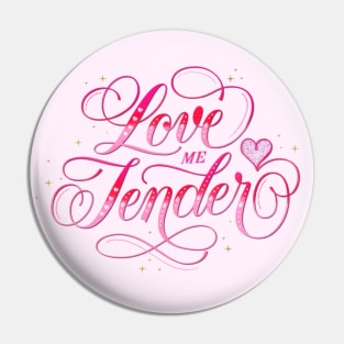 Love Me Tender Pin