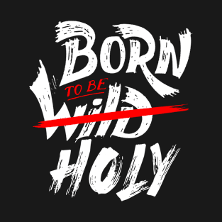 Born To Be Holy T-Shirt