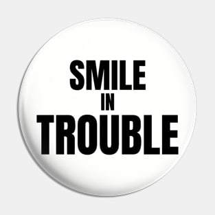 Smile in Trouble Pin