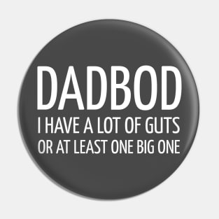 DAD BOD / I HAVE A LOT OF GUTS OR AT LEAST ONE BIG ONE Pin