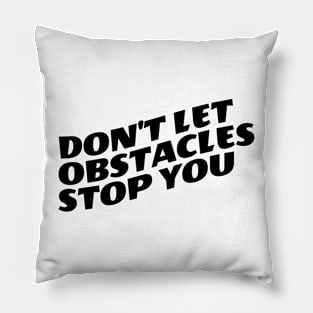 Don't Let Obstacles Stop You Pillow