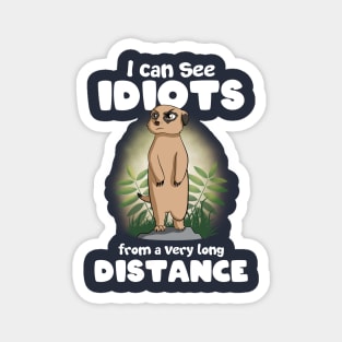 I can see idiots from a very long distance Meerkat Magnet